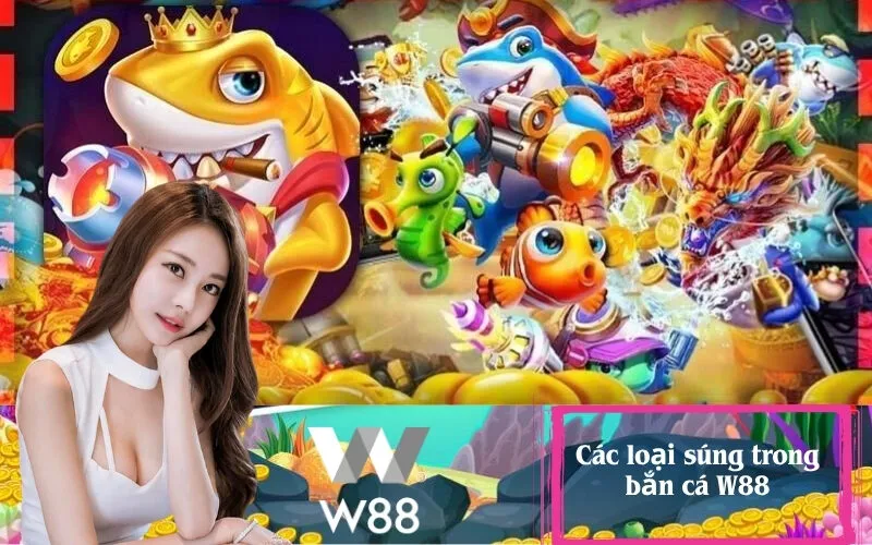 Các loại súng trong bắn cá W88