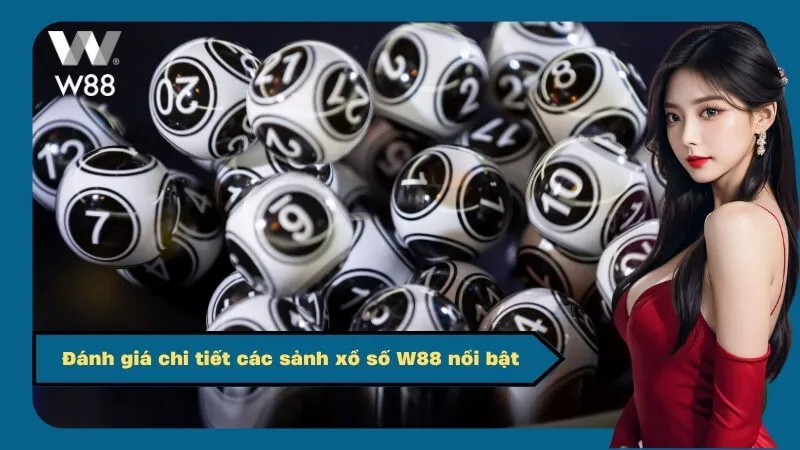 Đánh giá chi tiết các sảnh xổ số W88 nổi bật