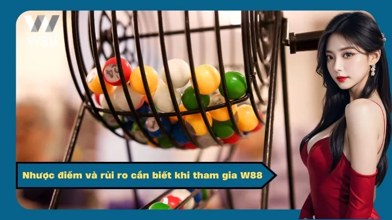 Nhược điểm và rủi ro cần biết khi tham gia W88