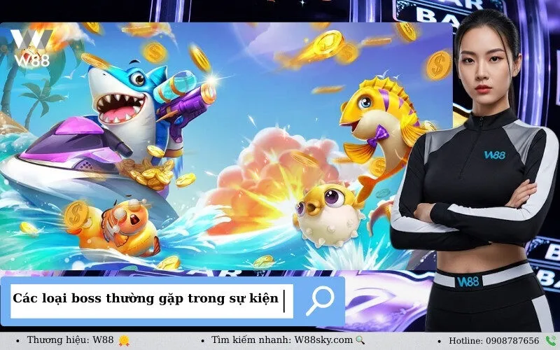 Các loại boss thường gặp trong sự kiện W88