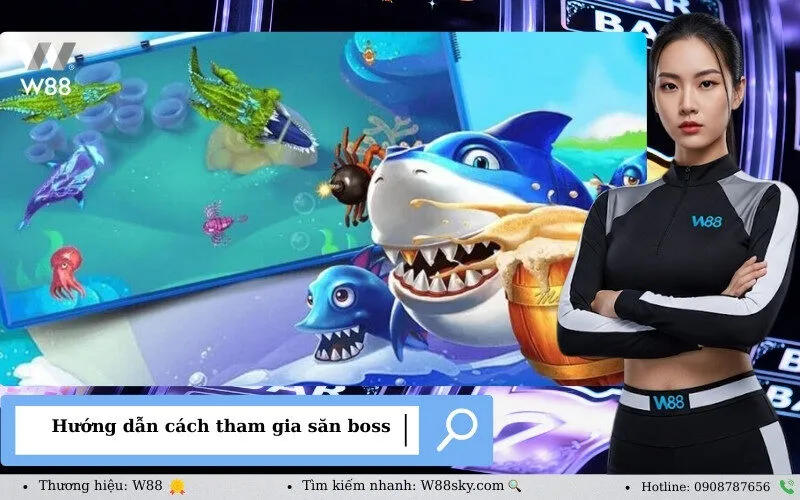 Hướng dẫn cách tham gia săn boss W88